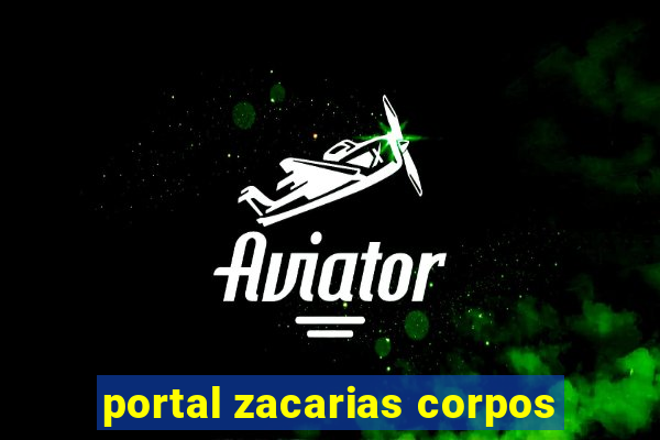 portal zacarias corpos